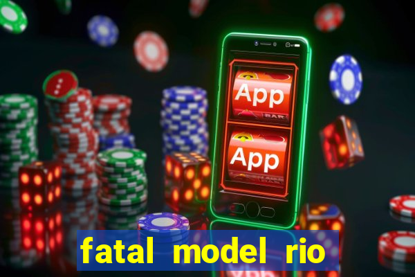 fatal model rio claro sp